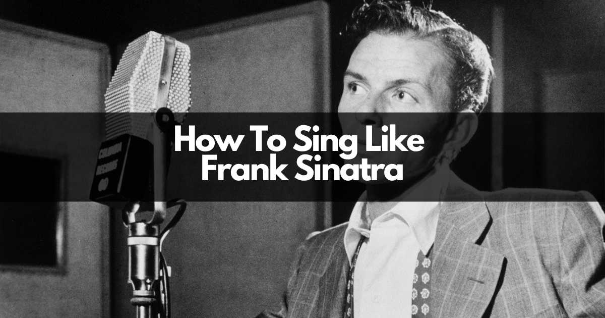 10 Ways How to Sing Like Frank Sinatra (And An Absolute Vocal Beast)