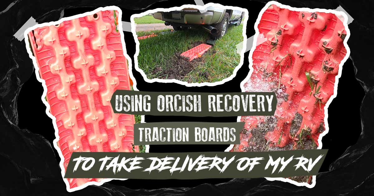 Using ORCISH Recovery Traction Boards To Take Delivery Of My RV