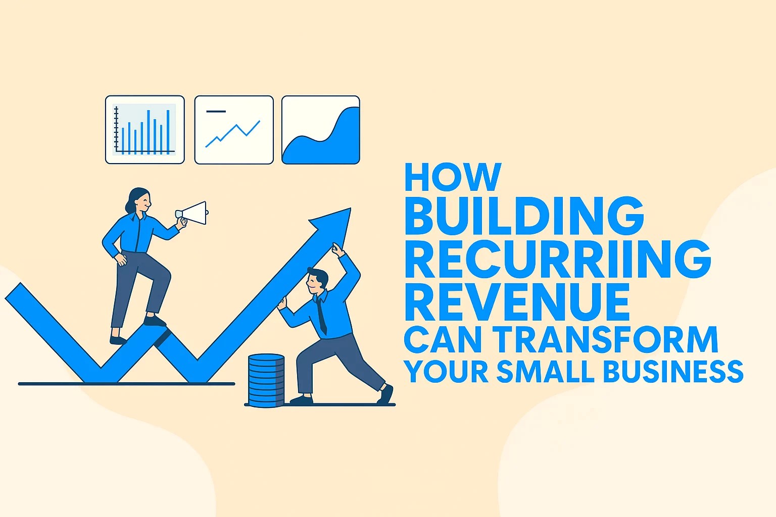 How Building Recurring Revenue Can Transform Your Small Business
