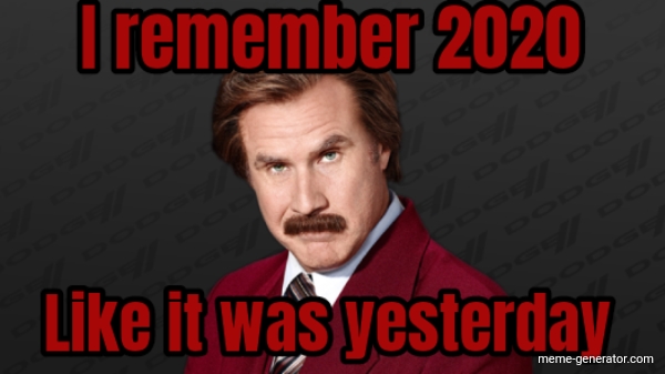 I remember 2020... Like it was yesterday Meme Generator