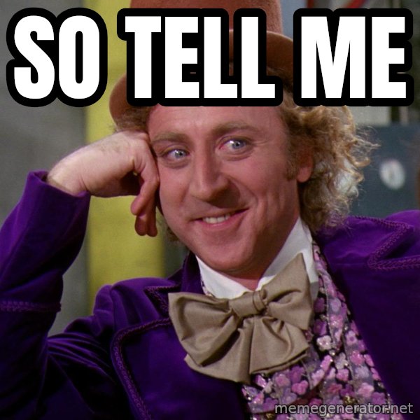 So tell me Willy Wonka Meme Generator