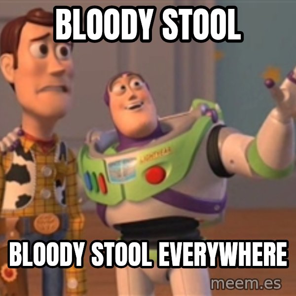 Bloody stool bloody stool everywhere FINALES EVERYWHERE Meme Generator
