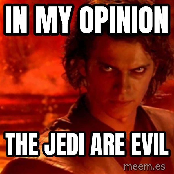 In my opinion The jedi are evil Anakin Skywalker Meme Generator