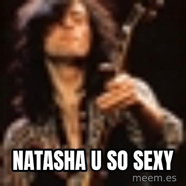 NATASHA U SO SEXY Jimmy Page Meme Generator
