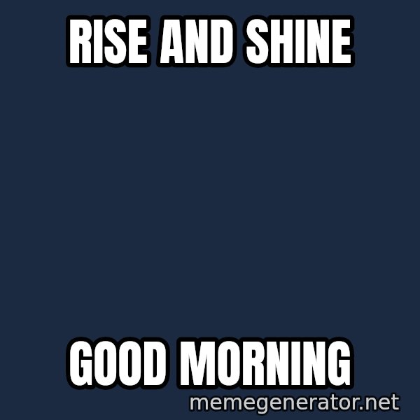 Rise And Shine Meme Wallpaper
