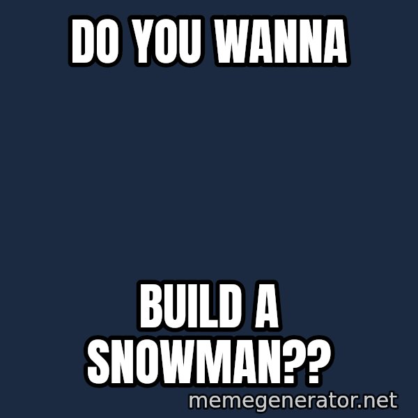 Olaf Do You Want To Build A Snowman Meme