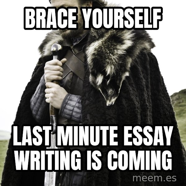 Brace yourself last minute essay writing is coming Brace Yourself