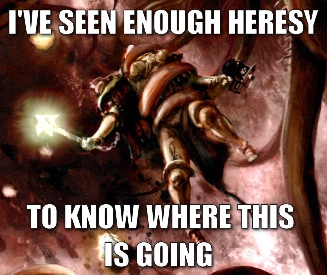 i've seen enough heresy Memes