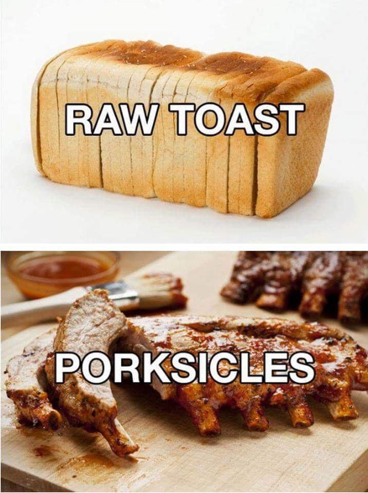 Raw toast Porksicles Memes