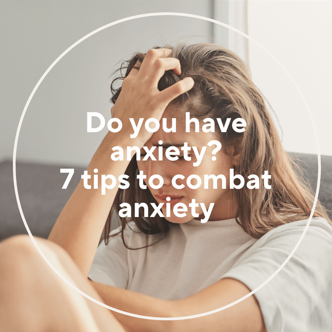 Do you have anxiety? 7 tips to combat anxiety Mendel Brain