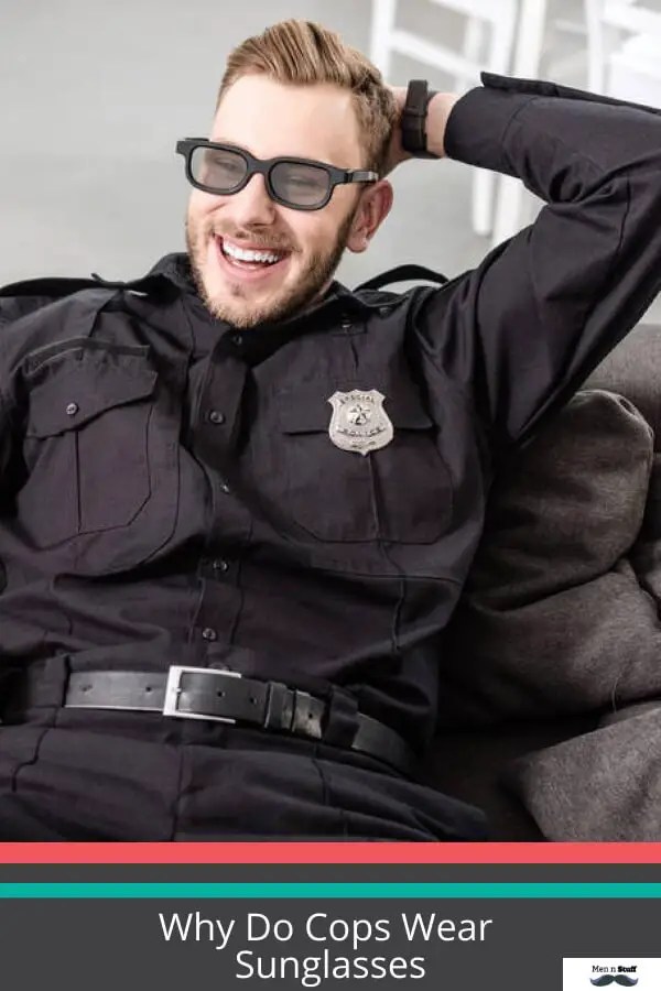 Why Do Cops Wear Sunglasses? Top Brands Of Sunglasses MENnStuff