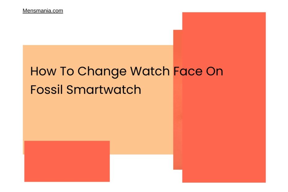 How To Change Watch Face On Fossil Smartwatch
