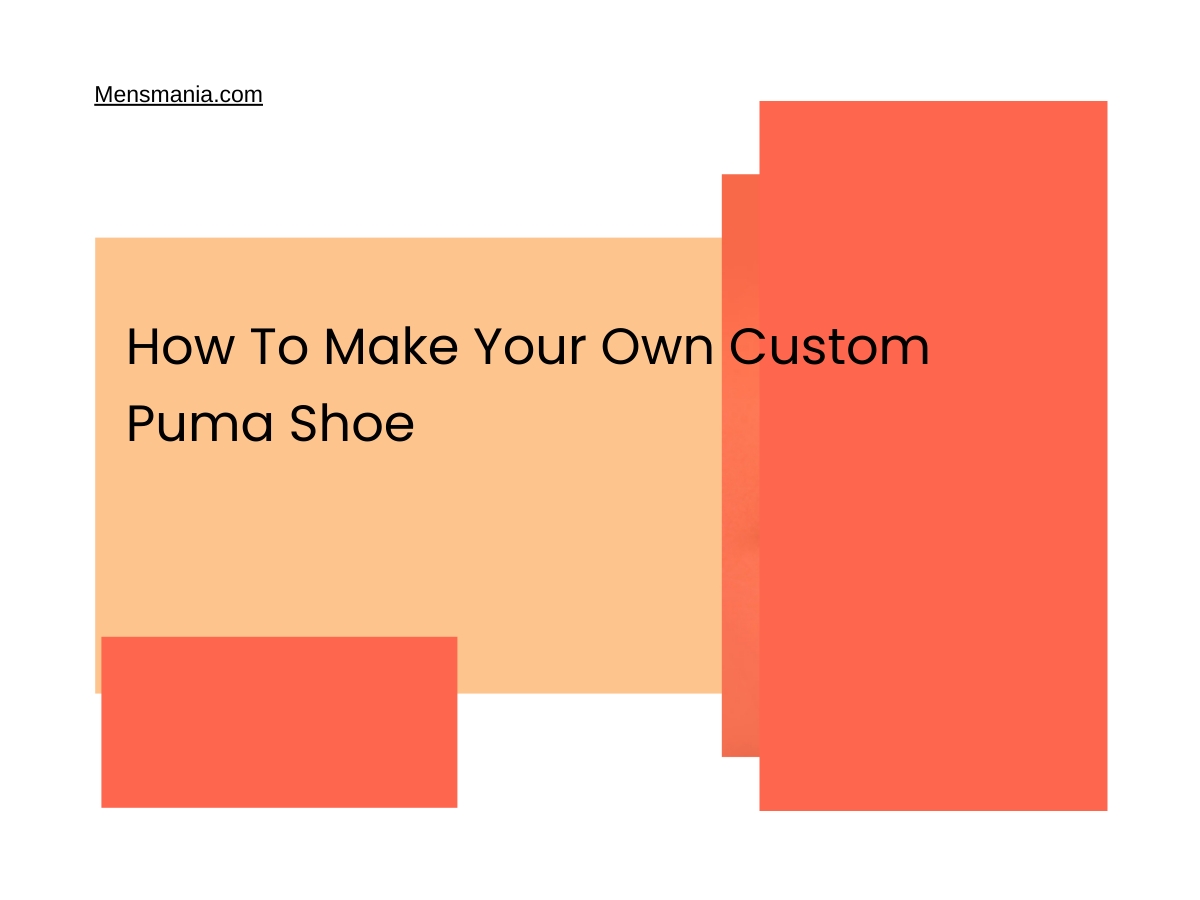 How To Make Your Own Custom Puma Shoe Mensmania
