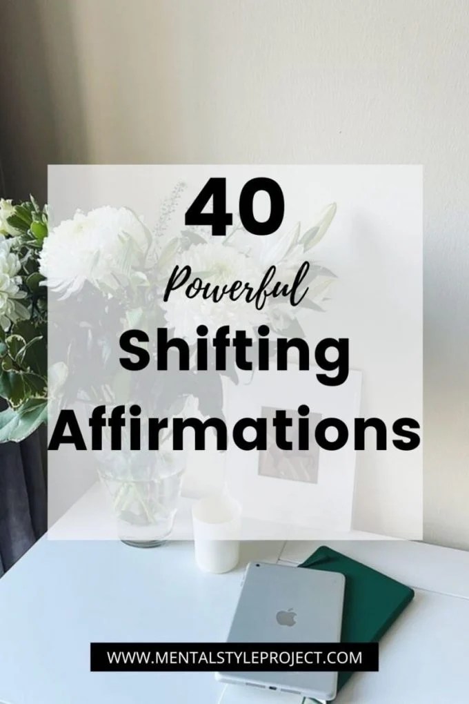 40 Powerful Shifting Affirmations Mental Style Project