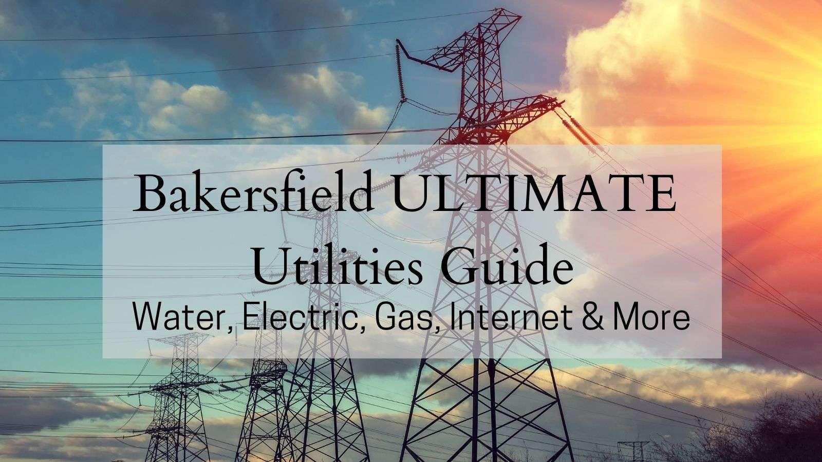 Bakersfield ULTIMATE Utilities Guide ? Water, Electric, Gas,