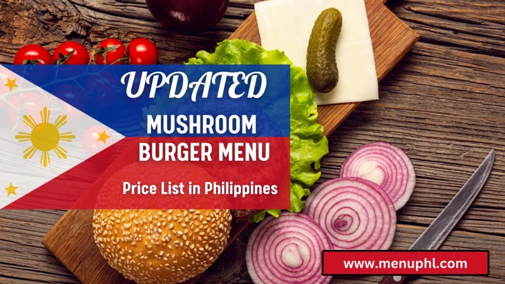MUSHROOM BURGER MENU PHILIPPINES & UPDATED PRICES 2024