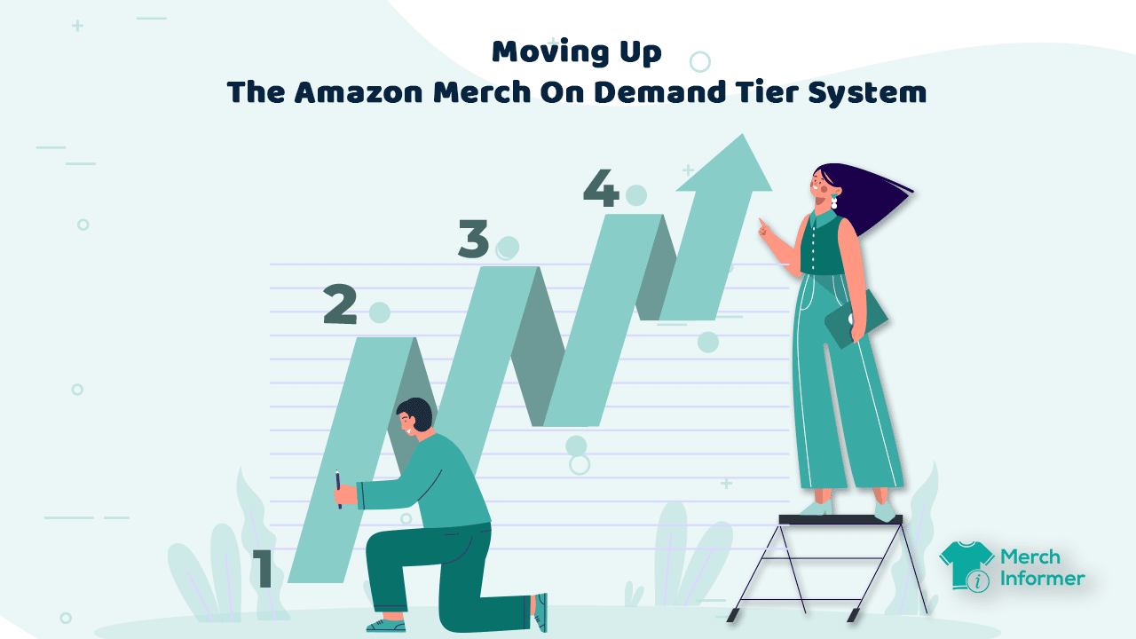 Moving Up The Amazon Merch On Demand Tier System Merch Informer