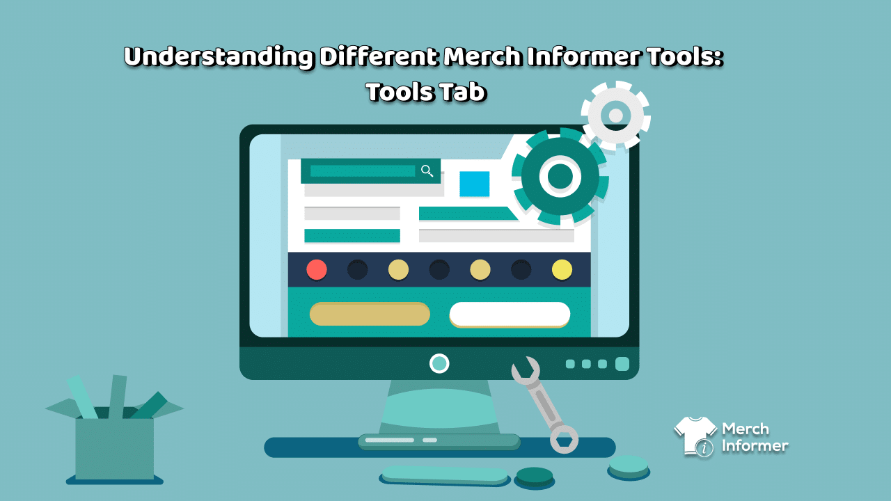 Understanding Different Merch Informer Tools Tools Tab Merch