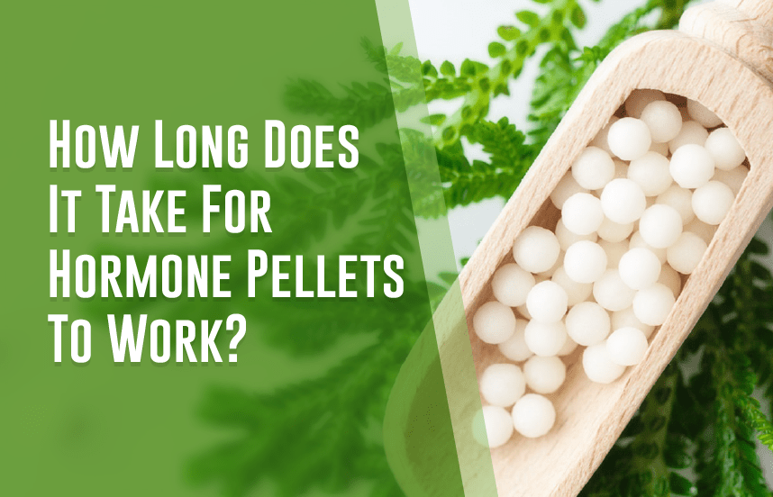 How Long Does It Take For Hormone Pellets To Work?