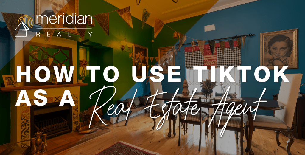 How to use TikTok as a real estate agent Meridian iAgent