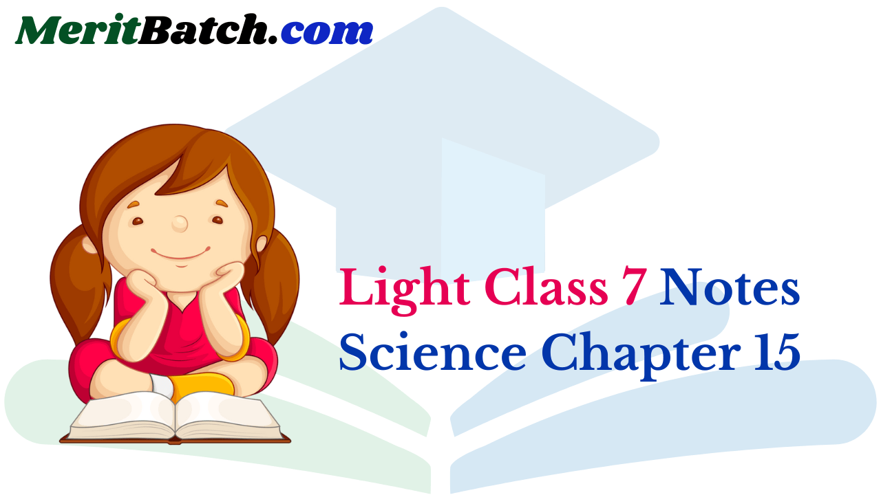 Light Class 7 Notes Science Chapter 15 – Merit Batch