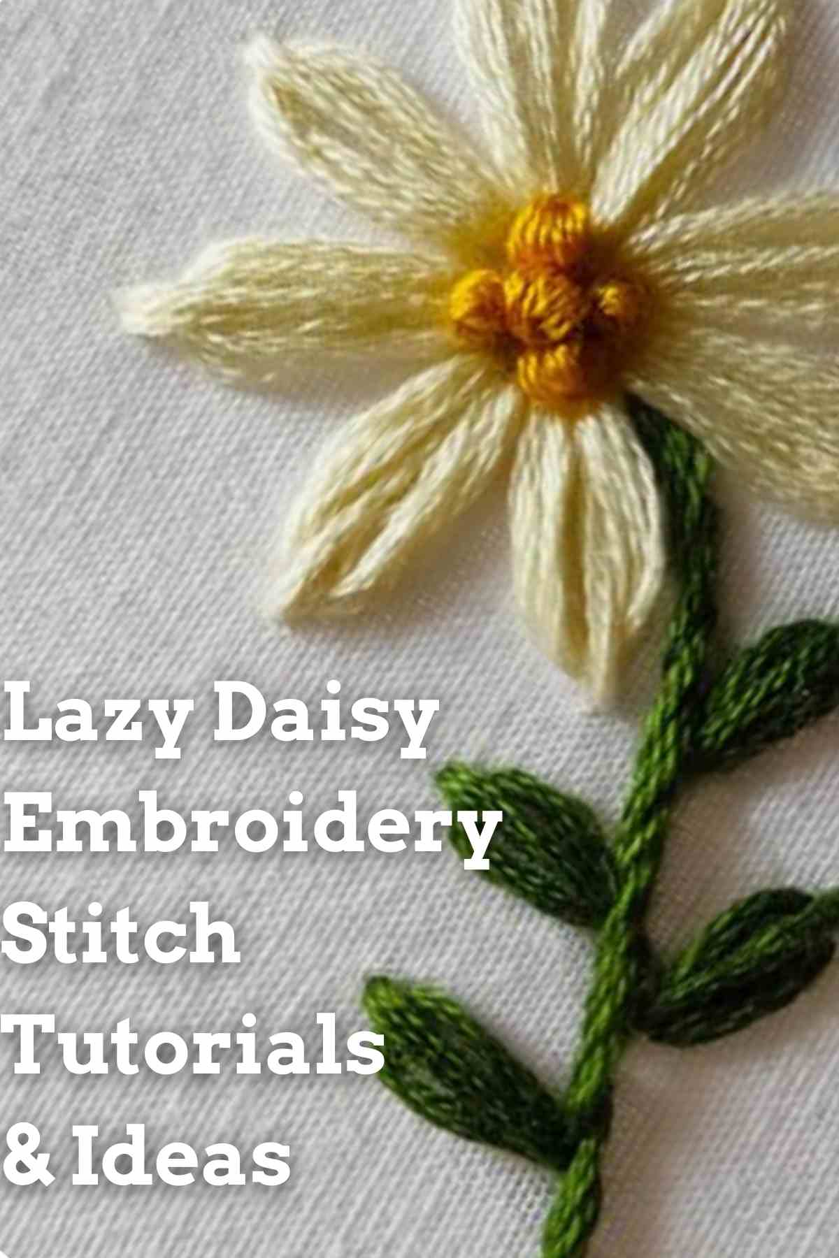 3 Easy Lazy Daisy Embroidery Stitch Tutorials & Ideas