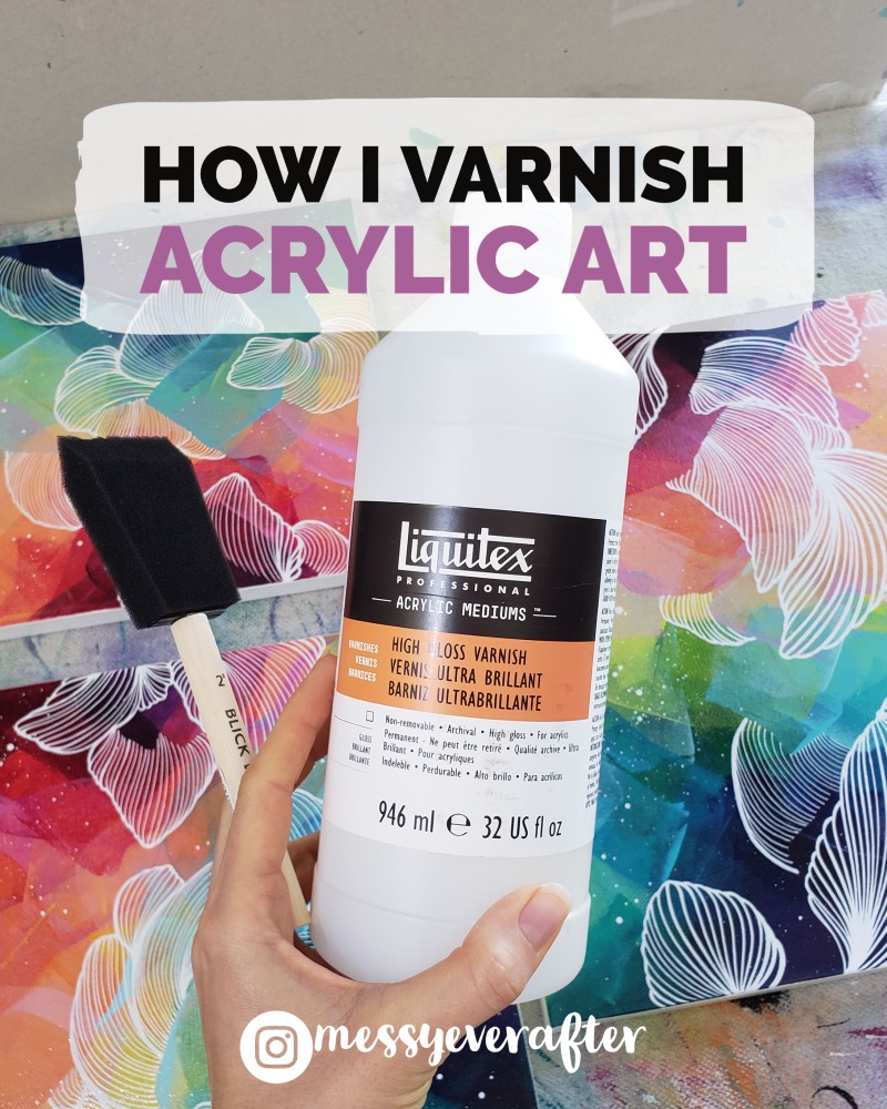 How I Varnish Acrylic Art — Messy Ever After