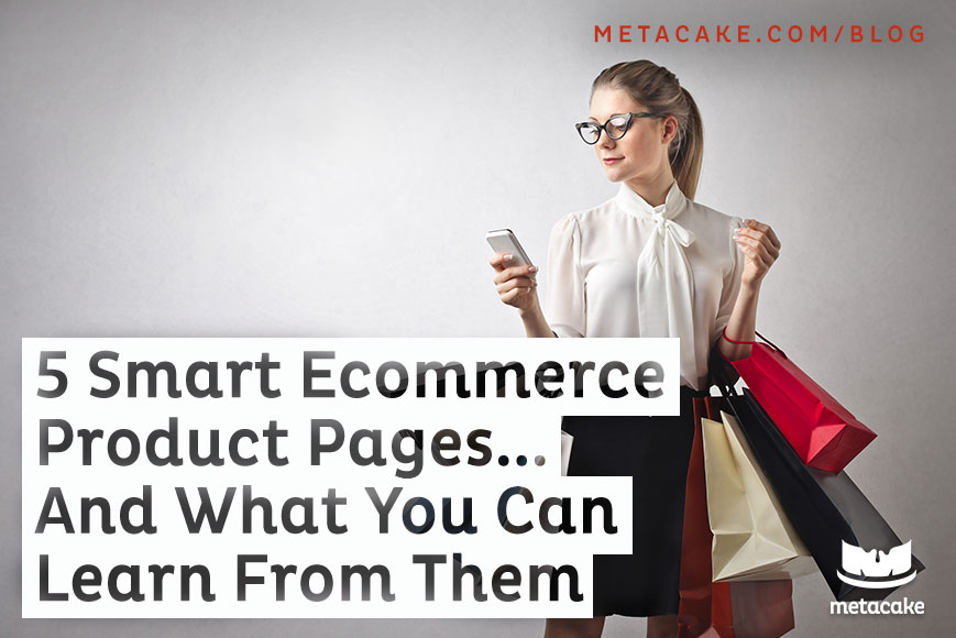 5 Smart Product Pages…And What You Can Learn from Them