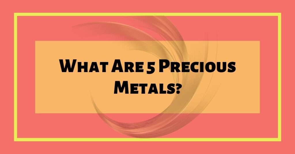 What Are 5 Precious Metals? Metafact