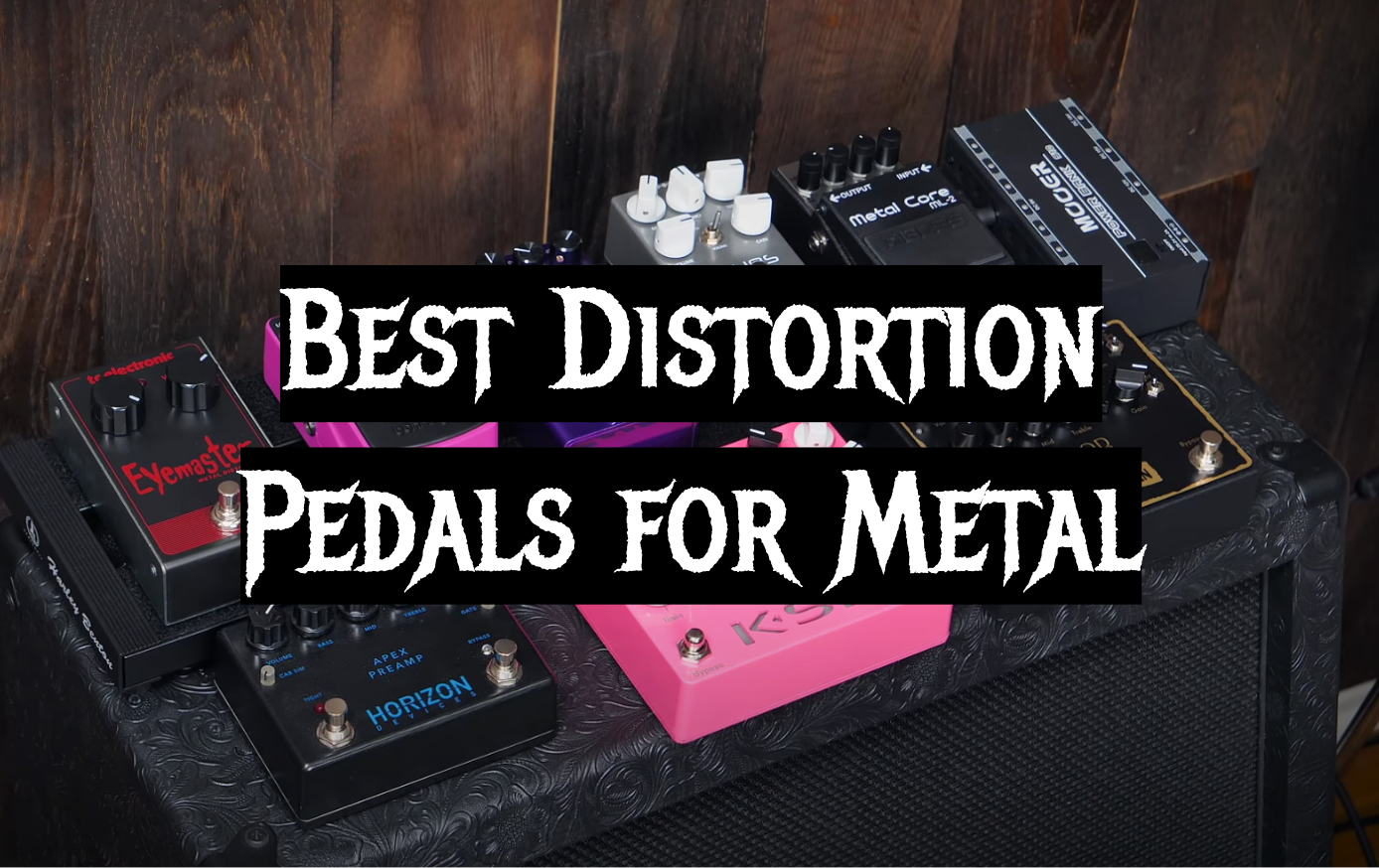 Top 5 Best Distortion Pedals for Metal [September 2024 Review