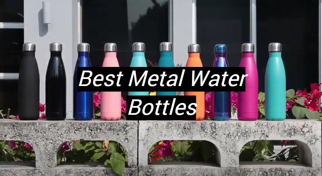 Top 5 Best Metal Water Bottles [September 2024 Review] MetalProfy