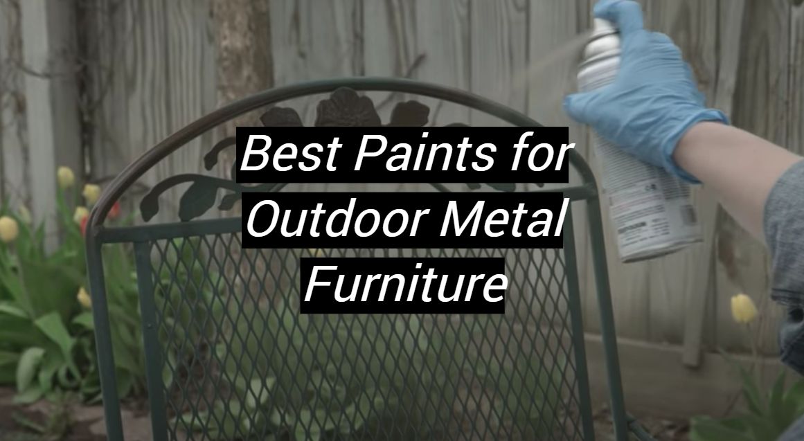 Top 5 Best Paints for Outdoor Metal Furniture [September 2024 Review