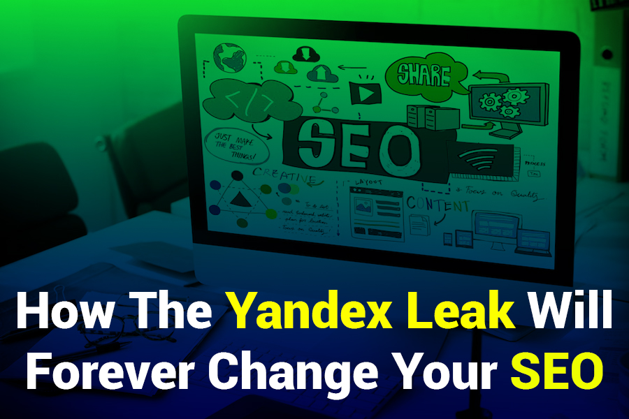How the Yandex Leak Will Forever Change Your SEO? A Turning Point for