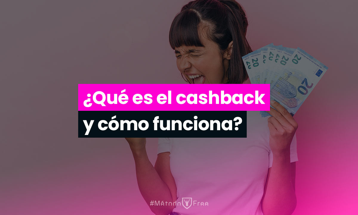 ¿Qué es el cashback y cómo funciona? MétodoFree