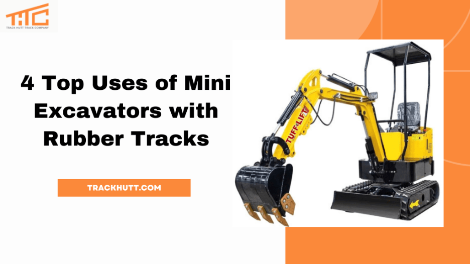 4 Top Uses of Mini Excavators with Rubber Tracks
