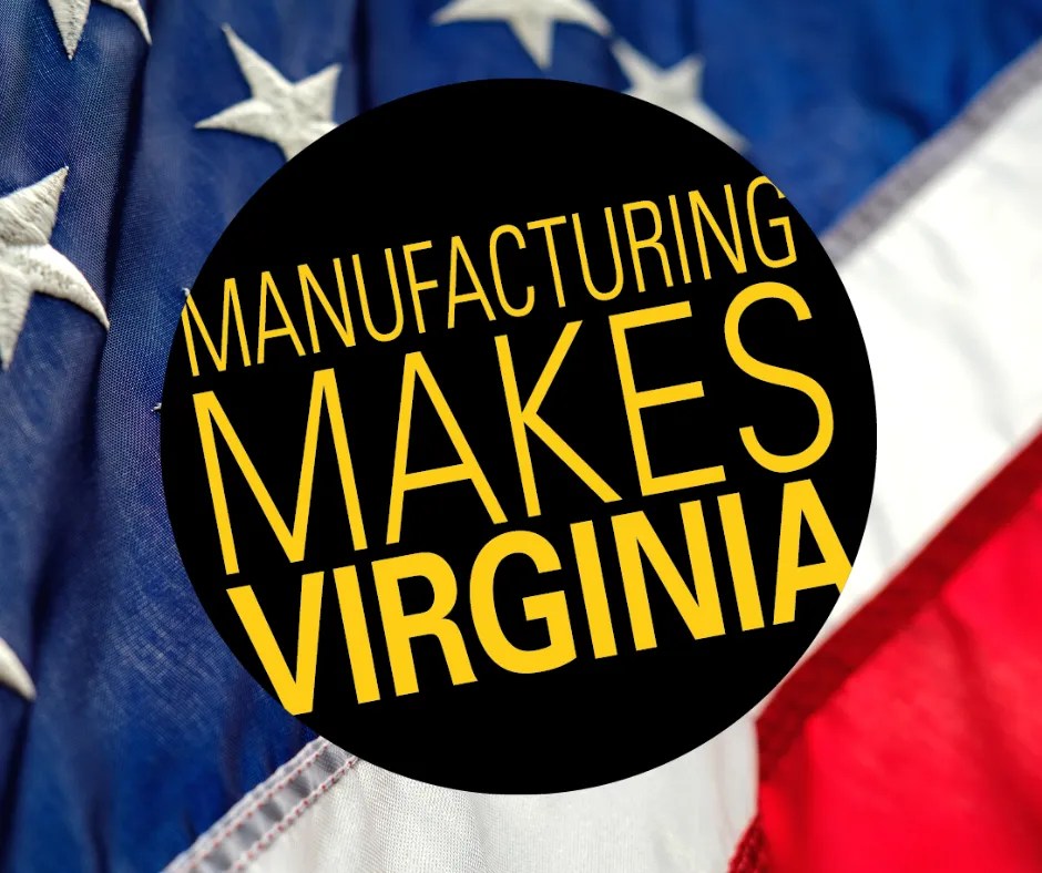 MFG MAKES VIRGINIA Advocating for Manufacturing Competitiveness in