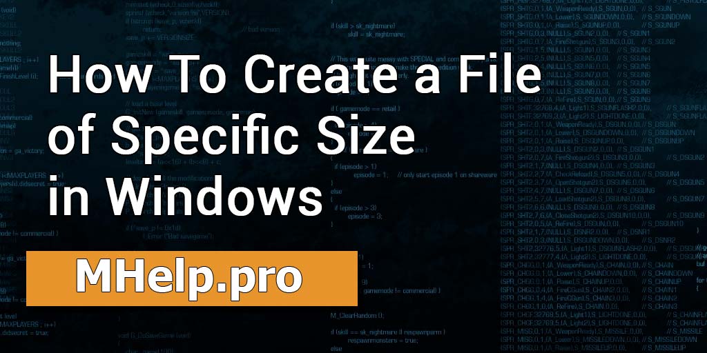 How To create a file of specific size in Windows » MHELP.PRO