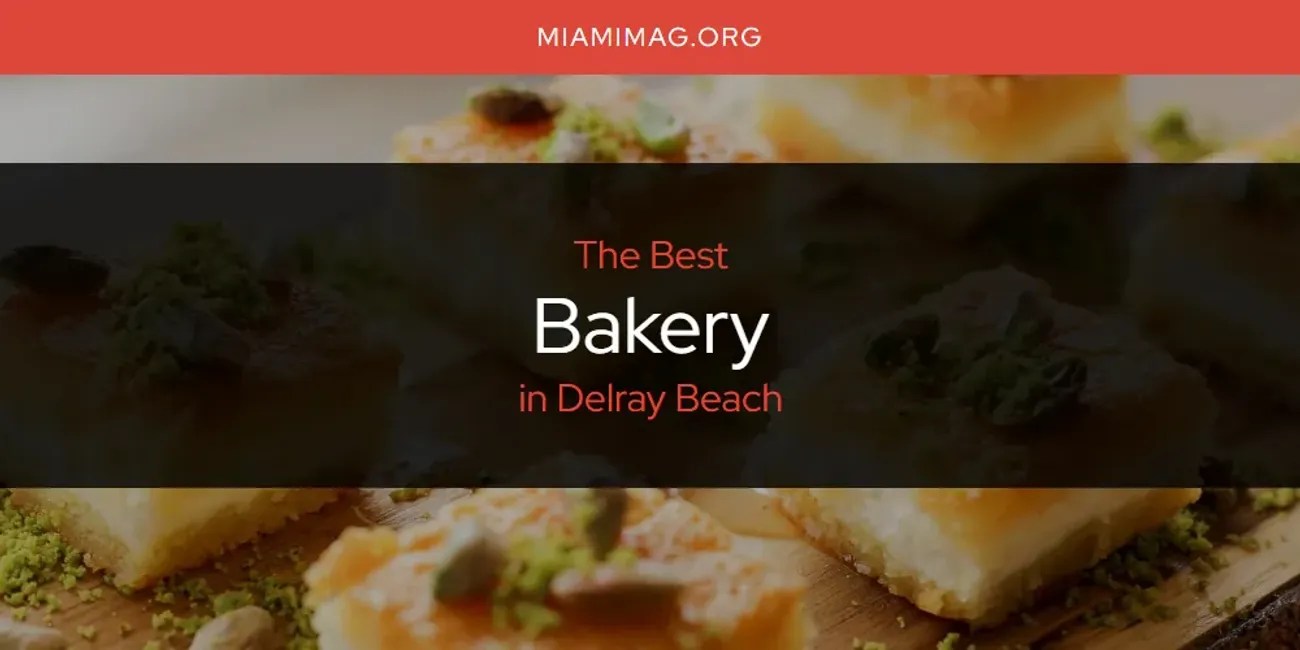 The Absolute Best Bakery in Delray Beach [Updated 2024] Miami Mag