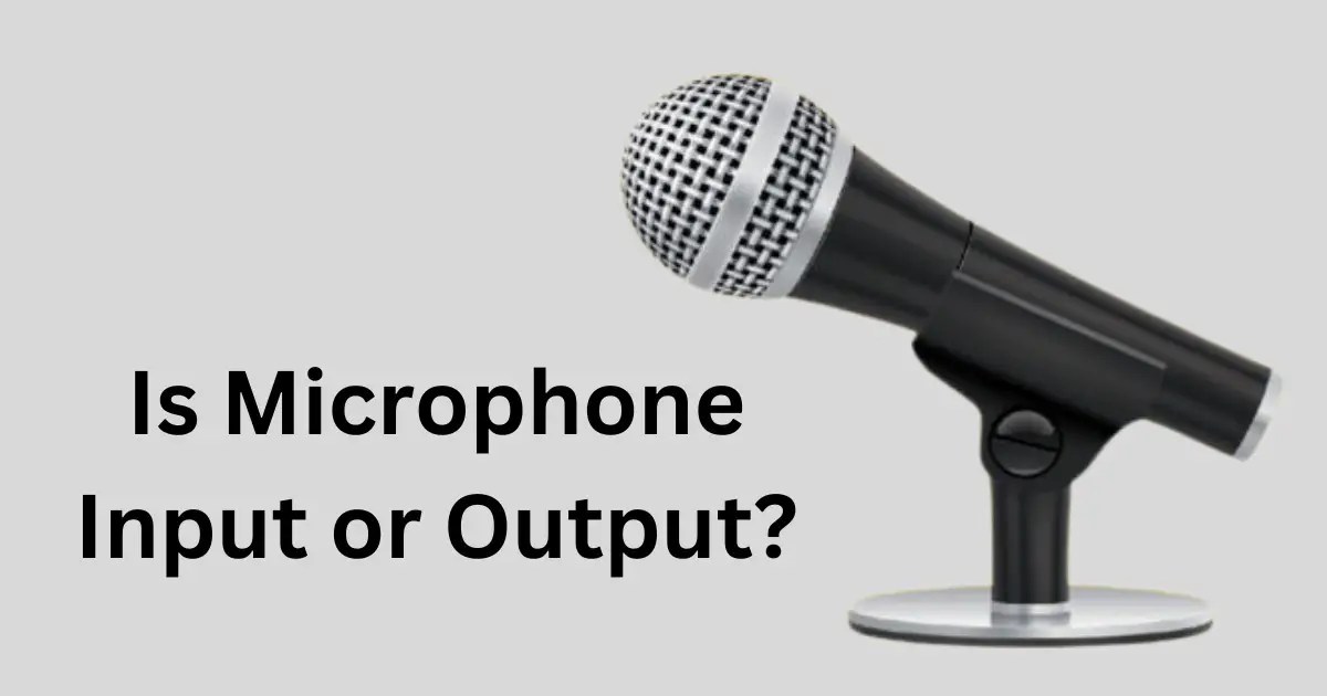 Is Microphone Input or Output? Everything You Need to Know