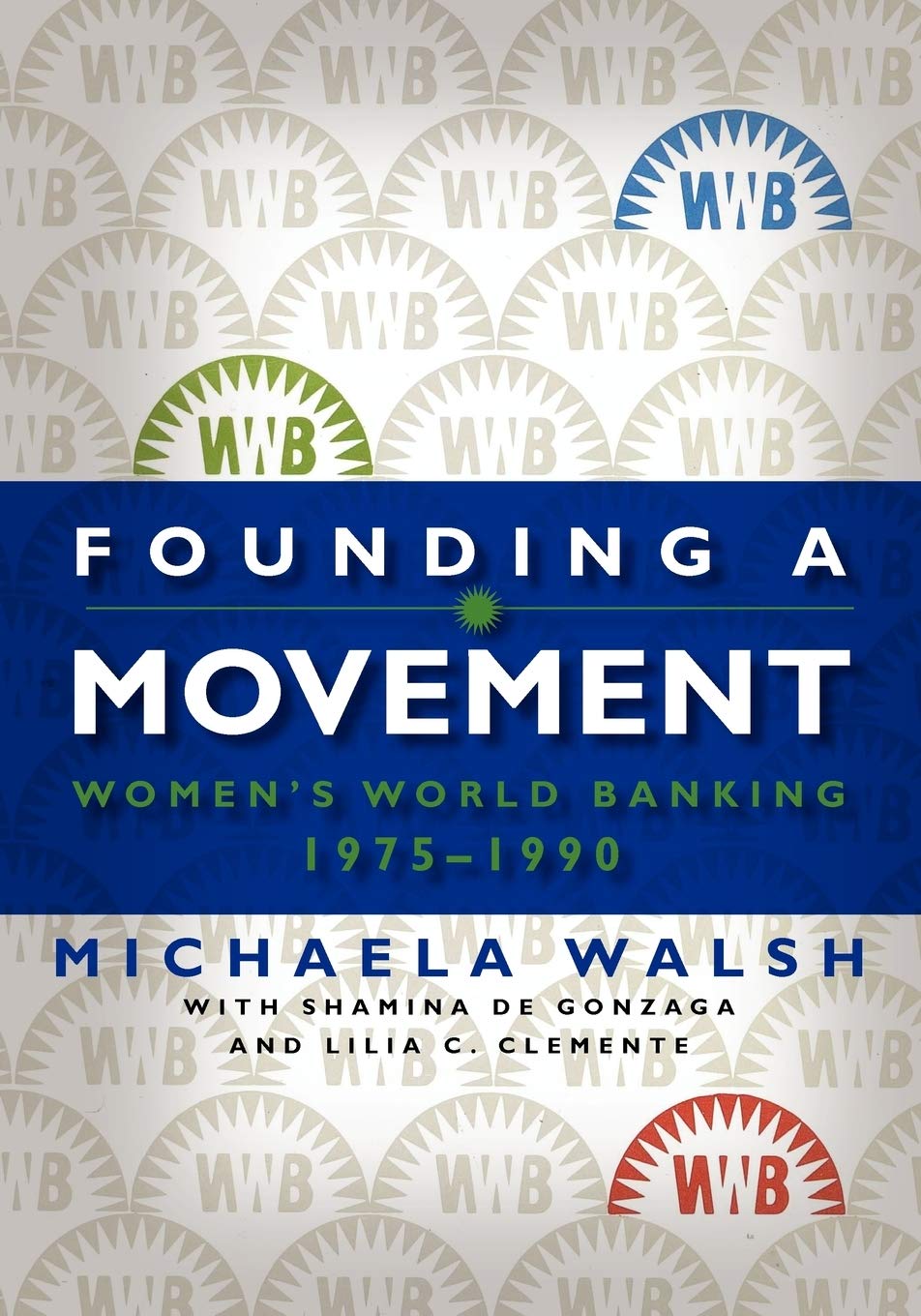 Founding a movement : Women's World Banking, 1975.