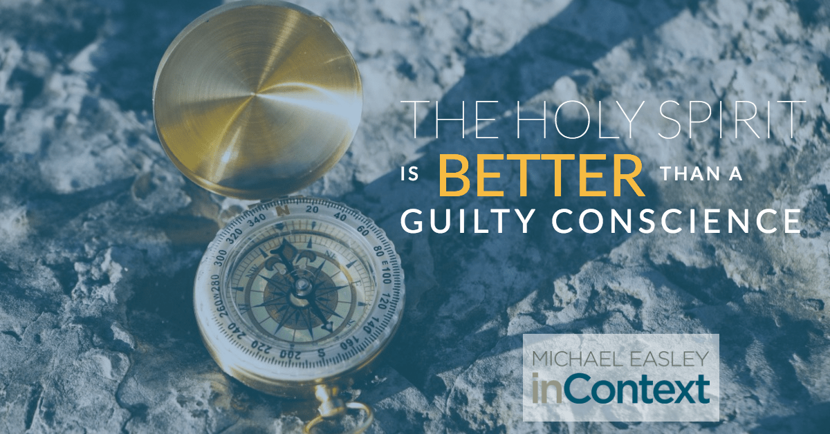 The Holy Spirit is Better Than a Guilty Conscience Michael Easley InContext
