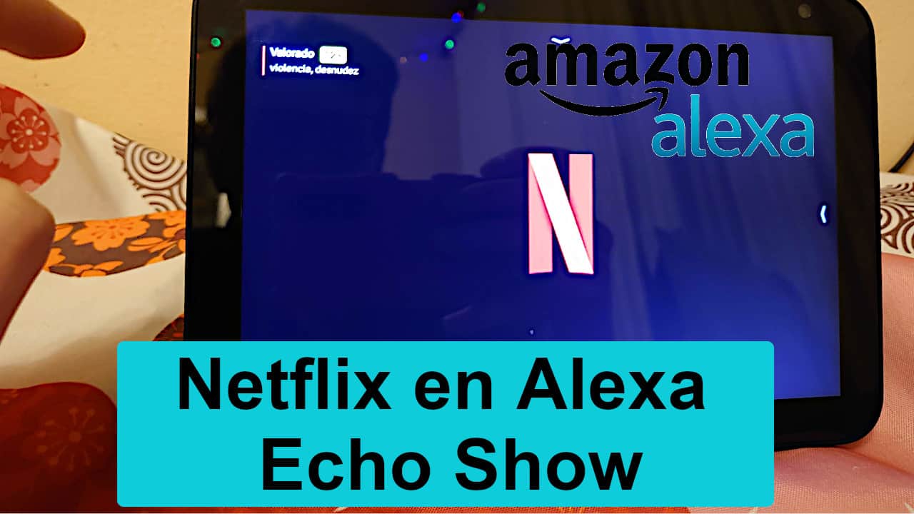 Cómo ver Netflix en el Echo Show con Alexa [Guía Completa]