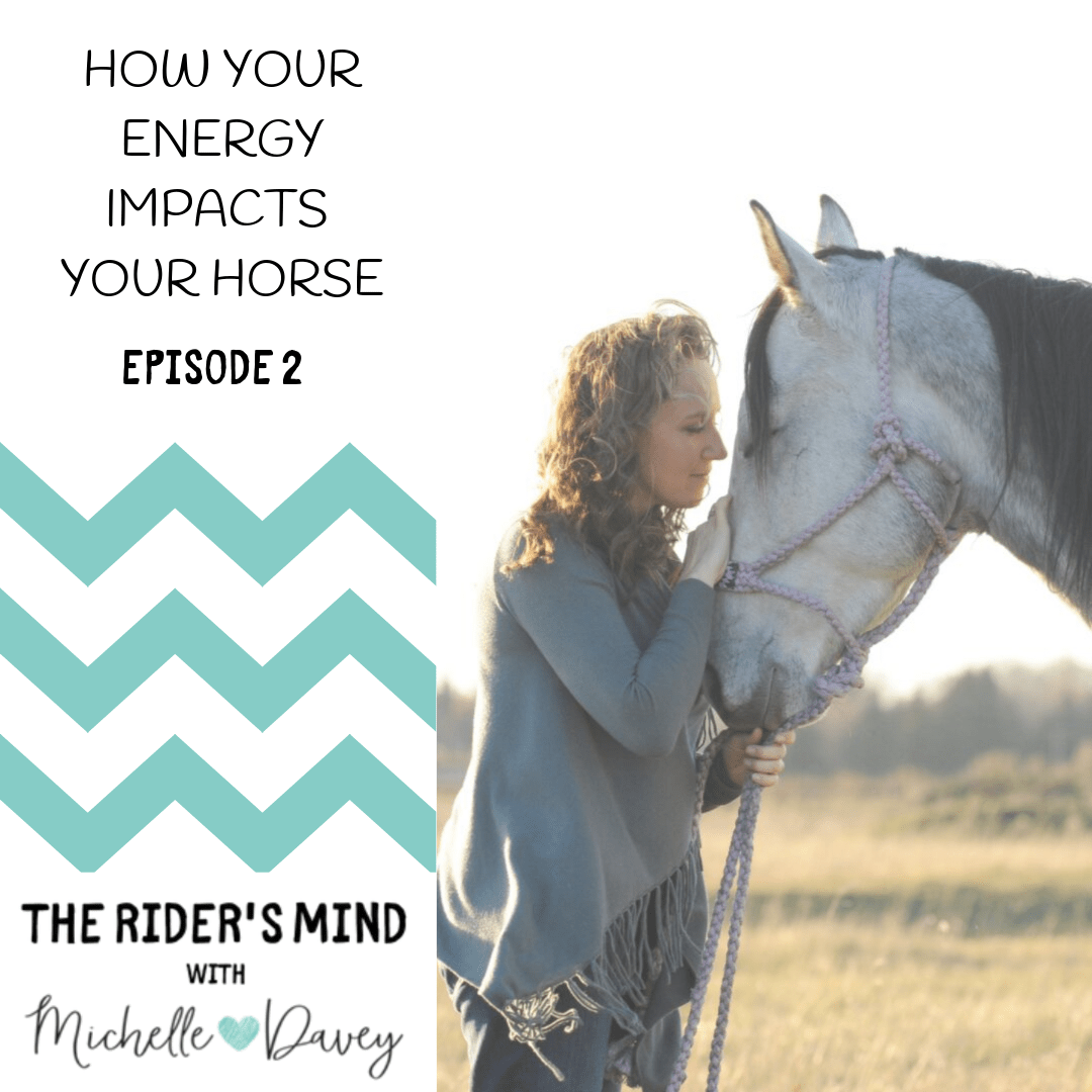 Is Your Energy Impacting Your Horse? Michelle Davey