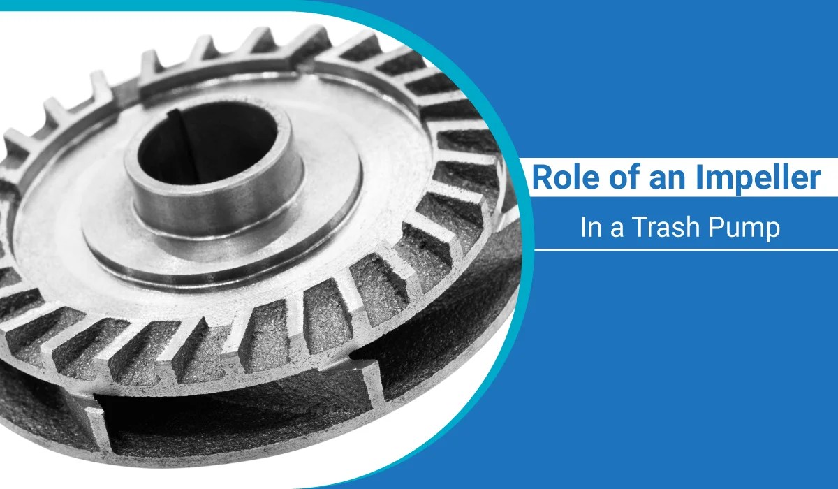 Role of Impeller in a Trash Pump