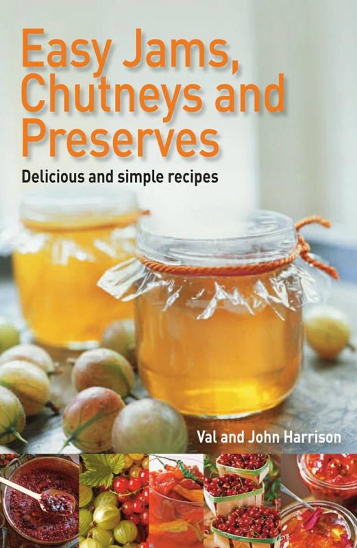 Easy Jams, Chutneys And Preserves Delicious and Simple... Microcosm Publishing