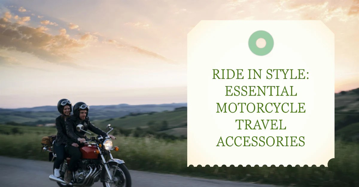 Essential Motorcycle Travel Accessories A Comprehensive Guide