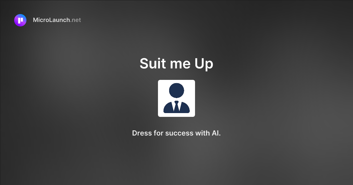 Suit me Up is now on Microlaunch