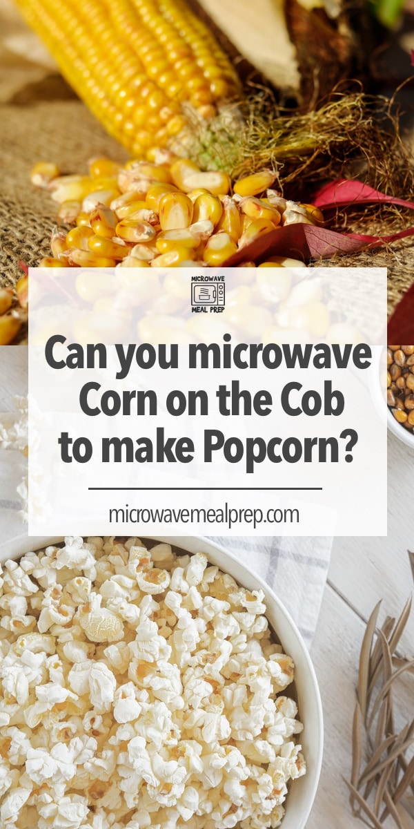 Can You Microwave Corn On The Cob To Make Popcorn? Microwave Meal Prep