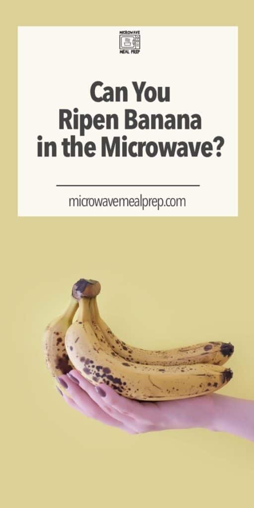 Can You Ripen Banana in Microwave? Microwave Meal Prep