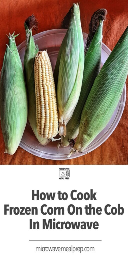 How to Cook Frozen Corn on Cob in Microwave Microwave Meal Prep